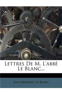 Lettres De M. L'abbé Le Blanc...
