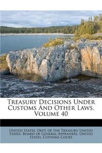 Treasury Decisions Under Customs And Other Laws, Volume 40