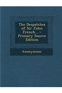 The Despatches of Sir John French...
