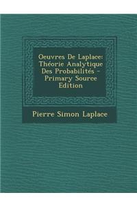 Oeuvres de Laplace: Theorie Analytique Des Probabilites