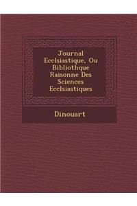 Journal Eccl Siastique, Ou Biblioth Que Raisonn E Des Sciences Eccl Siastiques