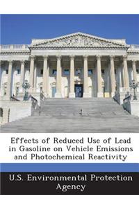 Effects of Reduced Use of Lead in Gasoline on Vehicle Emissions and Photochemical Reactivity