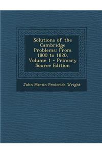 Solutions of the Cambridge Problems: From 1800 to 1820, Volume 1