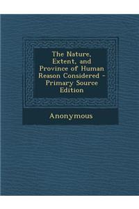 Nature, Extent, and Province of Human Reason Considered