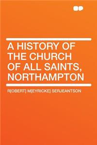 A History of the Church of All Saints, Northampton