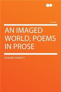 An Imaged World, Poems in Prose