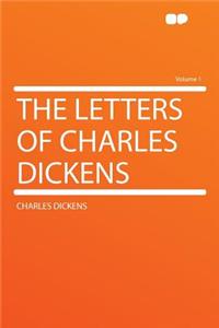 The Letters of Charles Dickens Volume 1