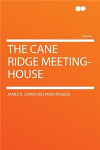 The Cane Ridge Meeting-House