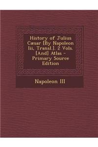 History of Julius Caesar [By Napoleon III, Transl.]. 2 Vols. [And] Atlas