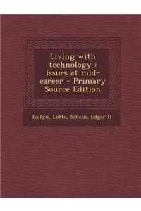Living with Technology: Issues at Mid-Career - Primary Source Edition