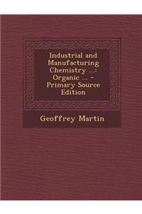 Industrial and Manufacturing Chemistry ...: Organic ... - Primary Source Edition