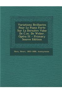 Variations Brillantes Pour Le Piano Forte Sur La Derniere Valse de C.M. de Weber. Opera 51