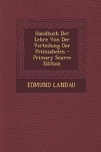 Handbuch Der Lehre Von Der Verteilung Der Primzahelen - Primary Source Edition