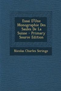 Essai D'Une Monographie Des Saules de La Suisse - Primary Source Edition