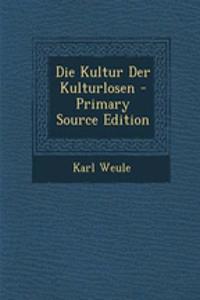Die Kultur Der Kulturlosen - Primary Source Edition