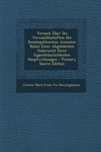 Versuch Uber Die Verwandtschaften Der Homoopathischen Arzneien: Nebst Einer Abgekurzten Uebersicht Ihrer Eigenthumlichkeiten Hauptwirkungen