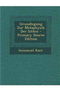 Grundlegung Zur Metaphysik Der Sitten