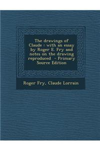 The Drawings of Claude: With an Essay by Roger E. Fry and Notes on the Drawing Reproduced