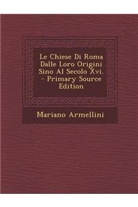Le Chiese Di Roma Dalle Loro Origini Sino Al Secolo XVI.