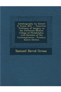 Autobiography by Samuel D. Gross, M.D. ...