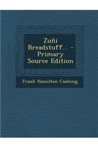 Zuni Breadstuff... - Primary Source Edition