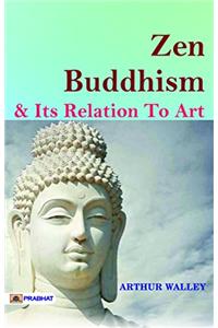 ZEN BUDDHISM AND ITS RELATION TO ART