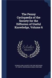 The Penny Cyclopædia of the Society for the Diffusion of Useful Knowledge, Volume 6