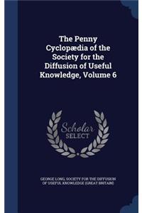 Penny Cyclopædia of the Society for the Diffusion of Useful Knowledge, Volume 6