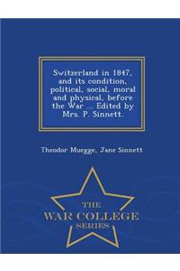 Switzerland in 1847, and its condition, political, social, moral and physical, before the War ... Edited by Mrs. P. Sinnett. - War College Series