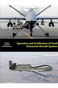 Operation and Certification of Small Unmanned Aircraft Systems