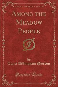 Among the Meadow People (Classic Reprint)