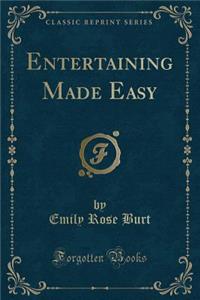 Entertaining Made Easy (Classic Reprint)