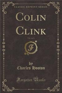 Colin Clink, Vol. 1 of 3 (Classic Reprint)