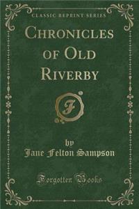Chronicles of Old Riverby (Classic Reprint)