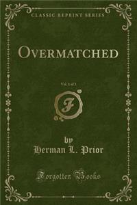 Overmatched, Vol. 1 of 3 (Classic Reprint)