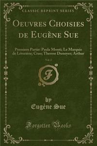 Oeuvres Choisies de EugÃ¨ne Sue, Vol. 2: Premiere Partie: Paula Monti; Le Marquis de LÃ©toriÃ¨re; Crao; Therese Dunoyer; Arthur (Classic Reprint)