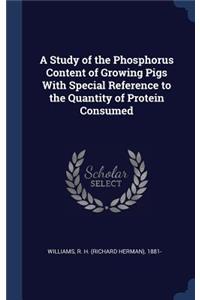 A Study of the Phosphorus Content of Growing Pigs with Special Reference to the Quantity of Protein Consumed