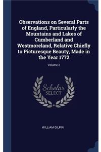 Observations on Several Parts of England, Particularly the Mountains and Lakes of Cumberland and Westmoreland, Relative Chiefly to Picturesque Beauty, Made in the Year 1772; Volume 2