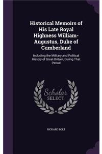 Historical Memoirs of His Late Royal Highness William-Augustus, Duke of Cumberland