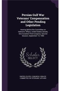 Persian Gulf War Veterans' Compensation and Other Pending Legislation
