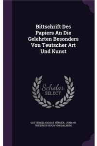 Bittschrift Des Papiers an Die Gelehrten Besonders Von Teutscher Art Und Kunst