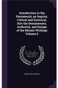 Introduction to the Pentateuch; an Inquiry, Critical and Doctrinal, Into the Genuineness, Authority, and Design of the Mosaic Writings Volume 2