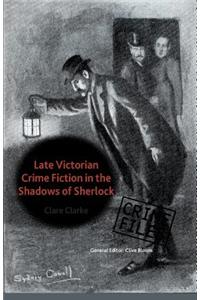 Late Victorian Crime Fiction in the Shadows of Sherlock