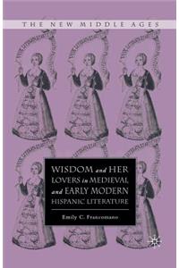 Wisdom and Her Lovers in Medieval and Early Modern Hispanic Literature