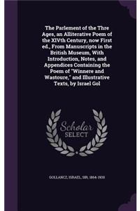 The Parlement of the Thre Ages, an Alliterative Poem of the XIVth Century, now First ed., From Manuscripts in the British Museum, With Introduction, Notes, and Appendices Containing the Poem of Winnere and Wastoure, and Illustrative Texts, by Israe