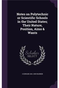 Notes on Polytechnic or Scientific Schools in the United States; Their Nature, Position, Aims & Wants