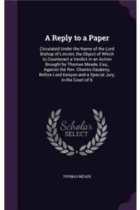 Reply to a Paper: Circulated Under the Name of the Lord Bishop of Lincoln, the Object of Which to Counteract a Verdict in an Action Brought by Thomas Meade, Esq., Aga