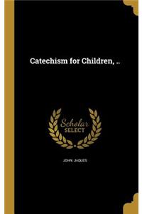 Catechism for Children, ..
