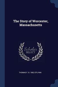 THE STORY OF WORCESTER, MASSACHUSETTS