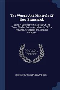 The Woods And Minerals Of New Brunswick